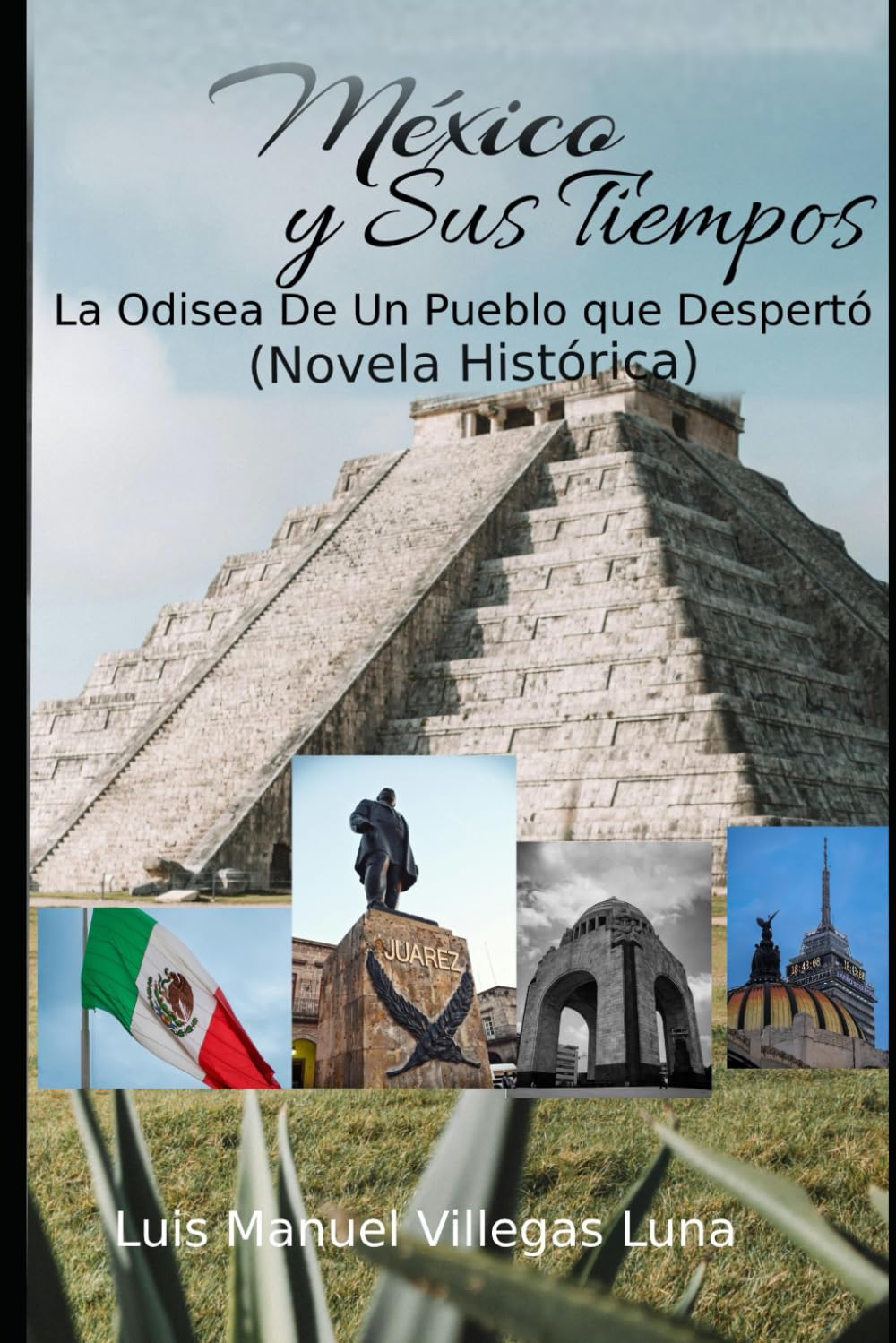 México y Sus Tiempos: La Odisea de un pueblo que despertó