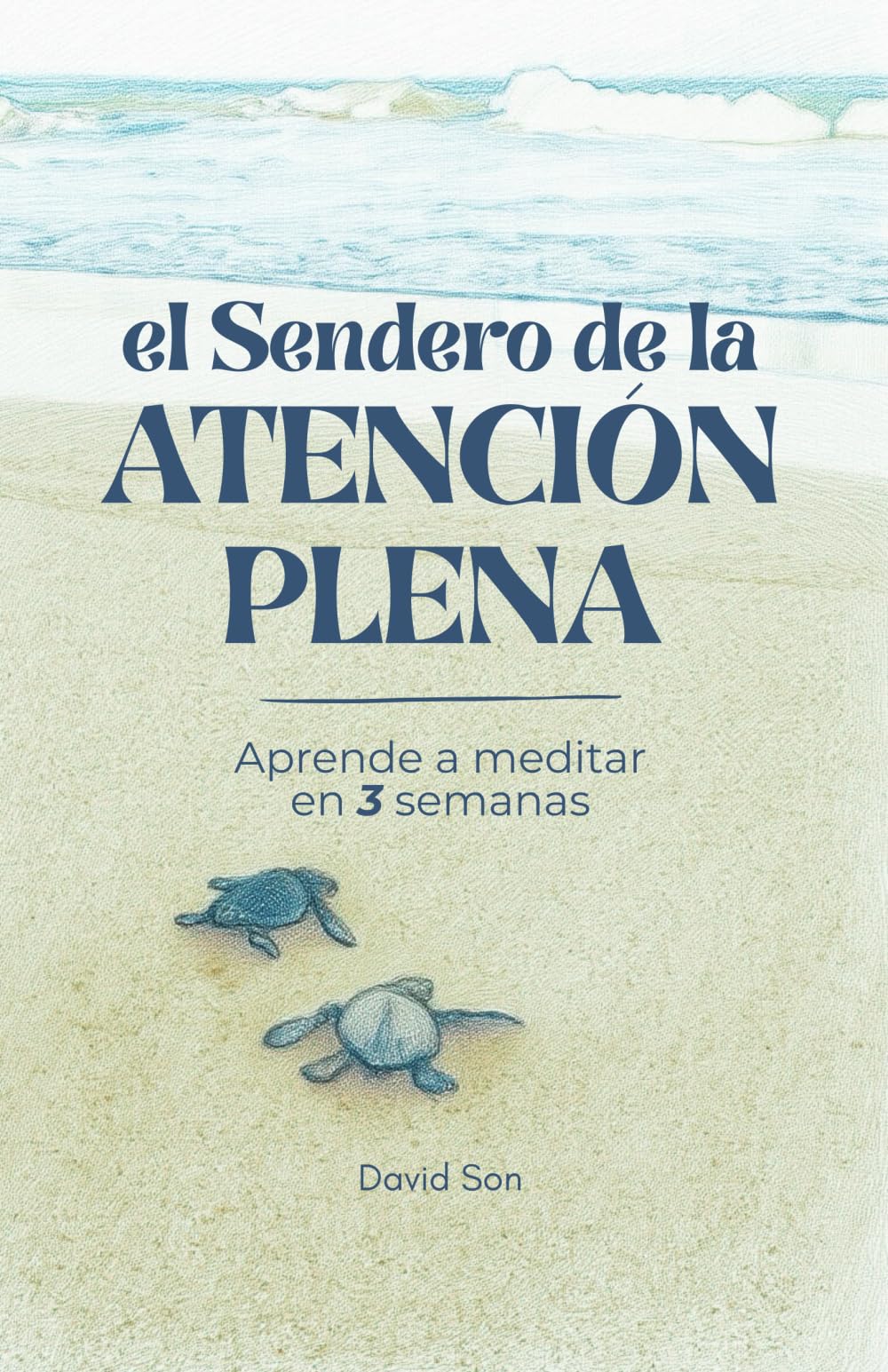 El Sendero de la Atención Plena: Aprenda a meditar en 3 semanas