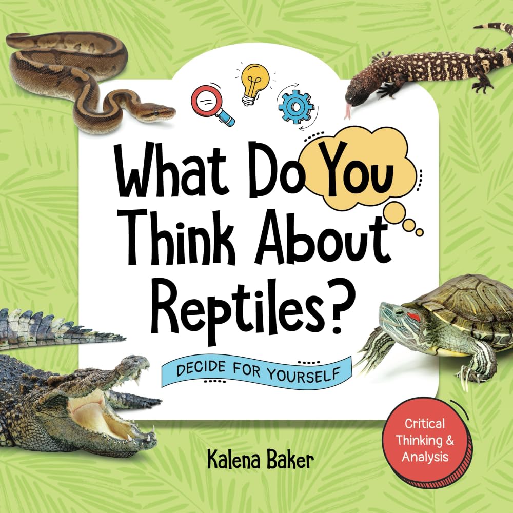 What Do You Think about Reptiles?: Decide for Yourself      Paperback – February 4, 2025