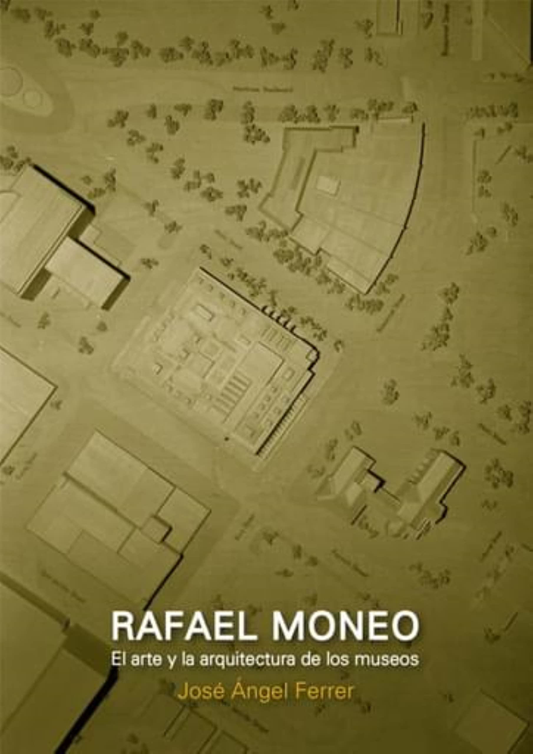 Rafael Moneo, el arte y la arquitectura de los museos (Spanish Edition)