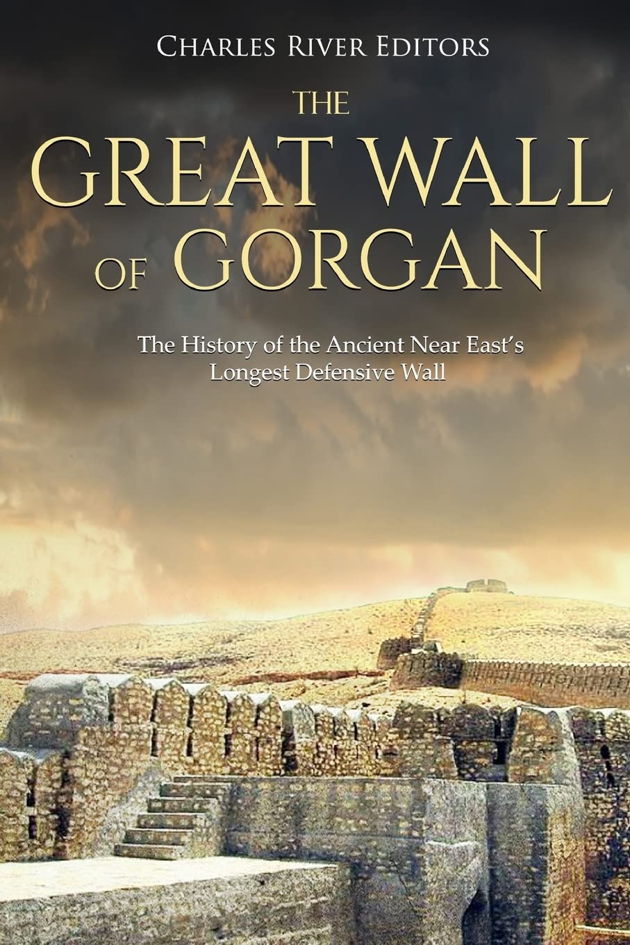 The Great Wall of Gorgan: The History of the Ancient Near East’s Longest Defensive Wall