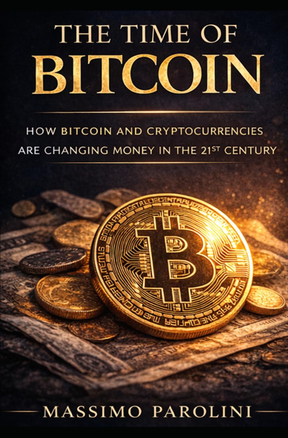 The Time of Bitcoin: How Bitcoin and Cryptocurrencies Are Changing Money in the 21st Century