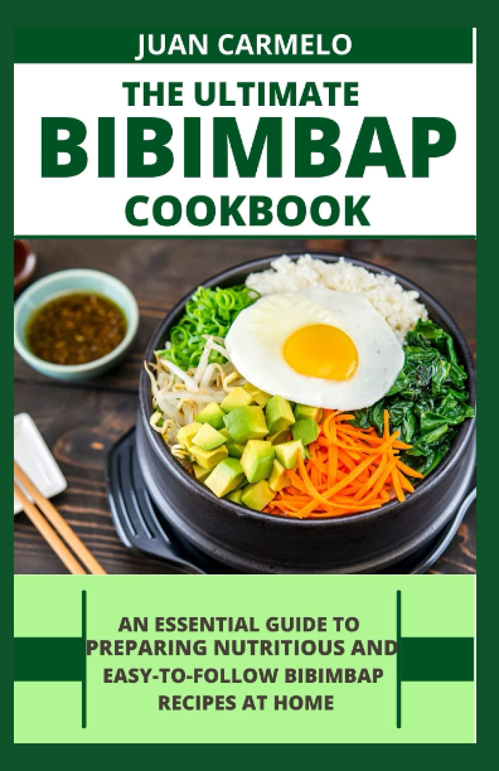 The Ultimate Bibimbap Cookbook: An Essential Guide To Preparing Nutritious And Easy-To-Follow Bibimbap Recipes At Home