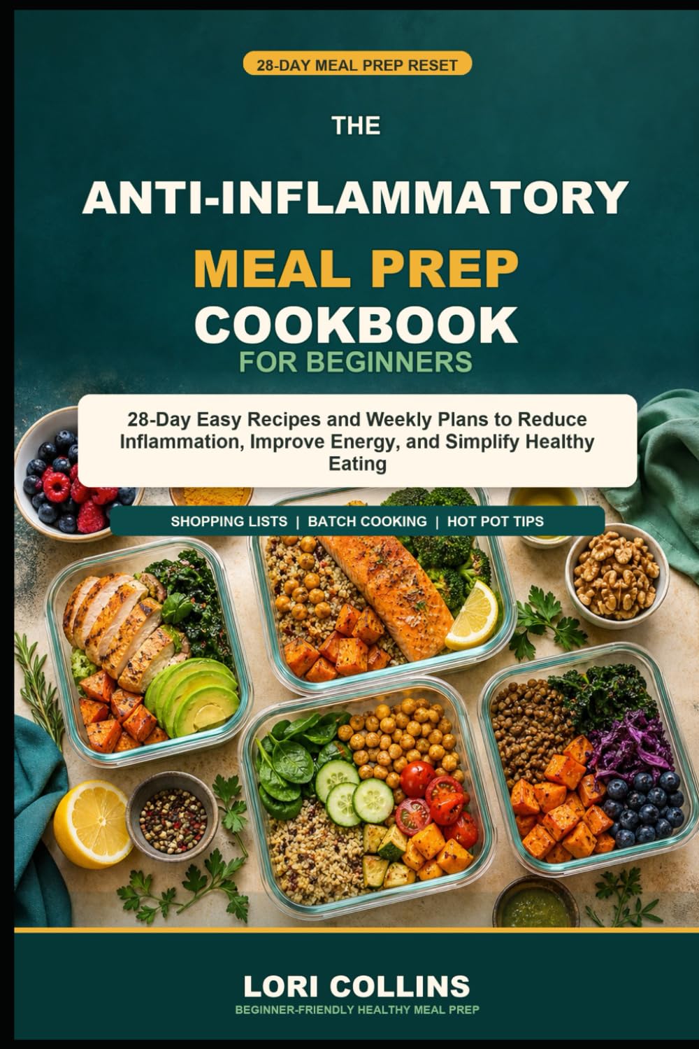 Anti-Inflammatory Meal Prep for Beginners: 28-Day Easy Recipes and Weekly Plans to Reduce Inflammation, Improve Energy, and Simplify Healthy Eating