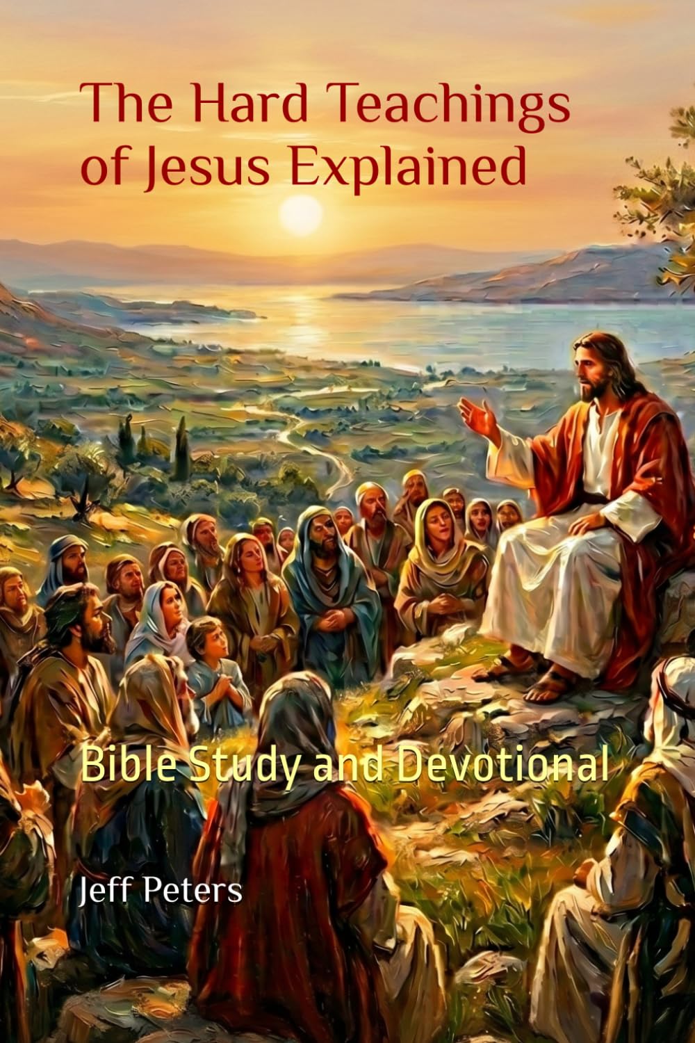 The Hard Teachings of Jesus Explained: Bible Study and Devotional