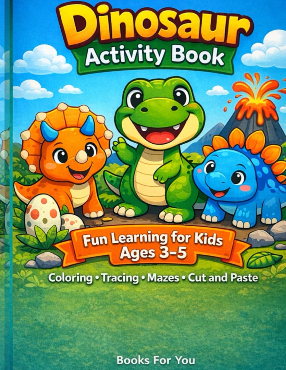 Dinosaur Activity Book Fun Learning for Kids Ages 3–5: Fun Coloring, Tracing, Matching, Counting, Mazes and Preschool Learning Activities