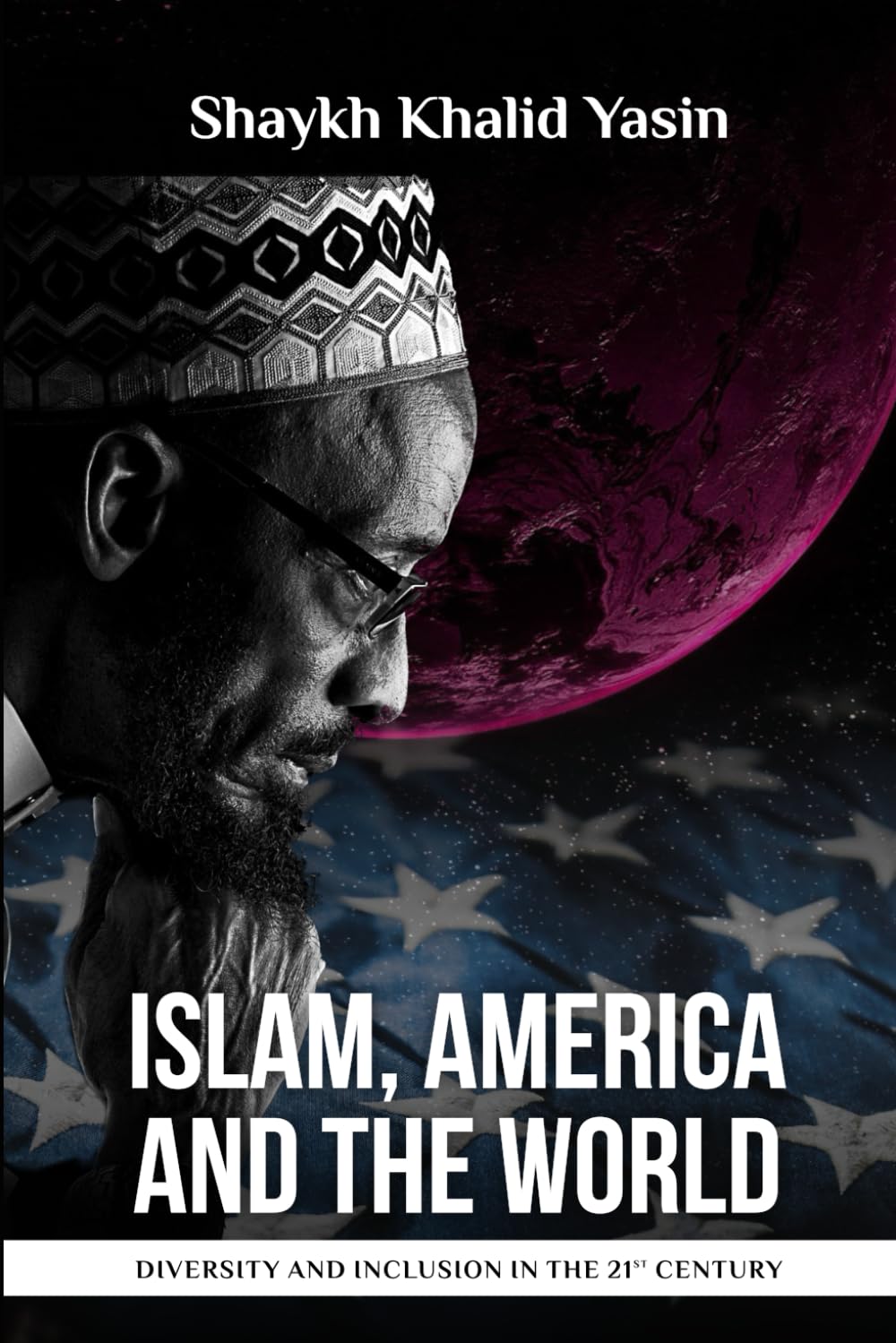 Islam, America and the World: Diversity and Inclusion in the 21st Century