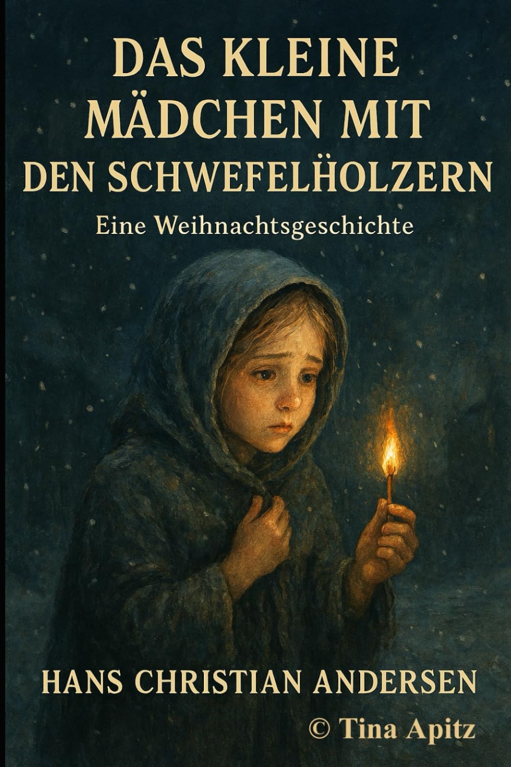 Das kleine Mädchen mit den Schwefelhölzern – Weihnachtsgeschichte: Mit Rahmenhandlung und Nachwort von Tina Apitz