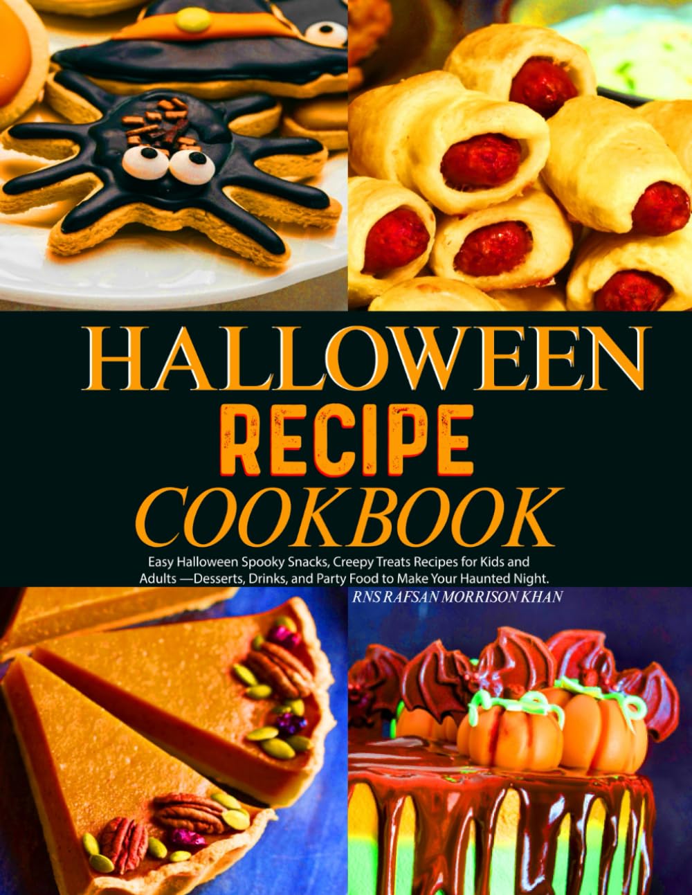 Halloween Recipe Cookbook: Easy Halloween Spooky Snacks, Creepy Treats Recipes for Kids and Adults —Desserts, Drinks, and Party Food to Make Your Haunted Night.