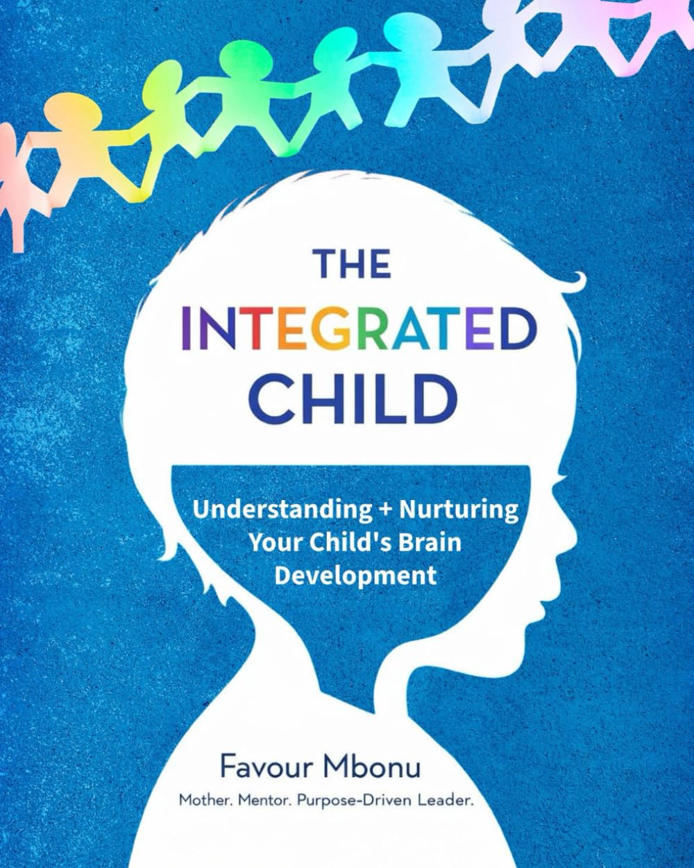 THE INTEGRATED CHILD: Understanding and Nurturing Your Child’s Brain Development