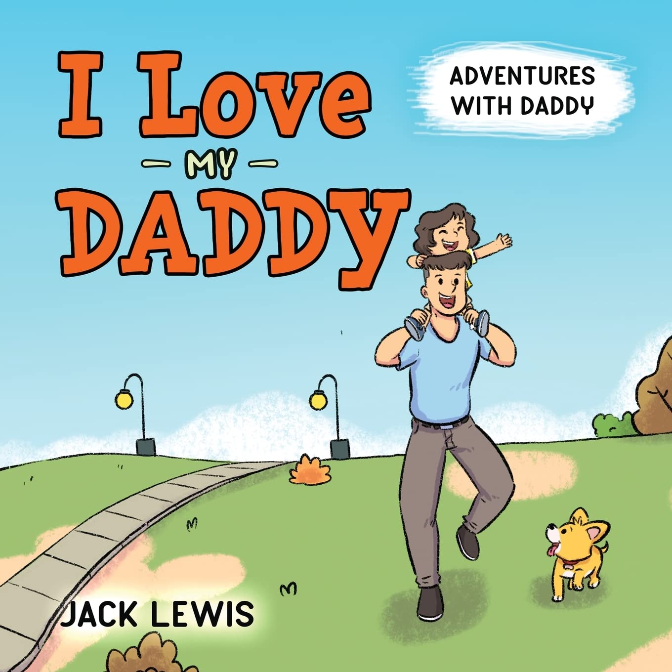 I Love My Daddy: Adventures with Daddy: A heartwarming children's book about the joy of spending time together: 2 (Fun with Family)