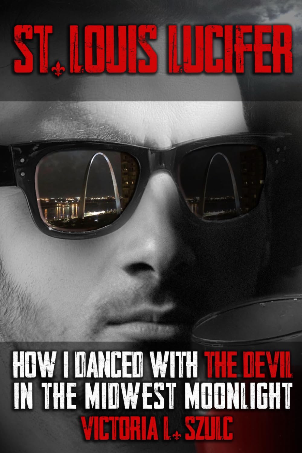 St. Louis Lucifer: How I Danced with the Devil in the Midwest Moonlight: A True Crime Impostor Story