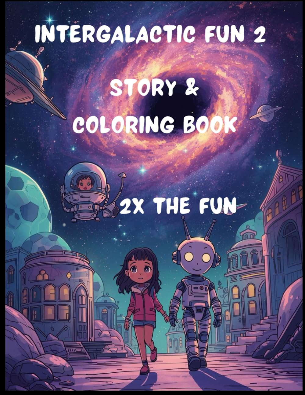 intergalactic fun 2: A Fun Space Story Coloring Book with Space Station, Aliens, Planets, Rockets & Educational Fun Facts (Intergalactic fun story & coloring books)