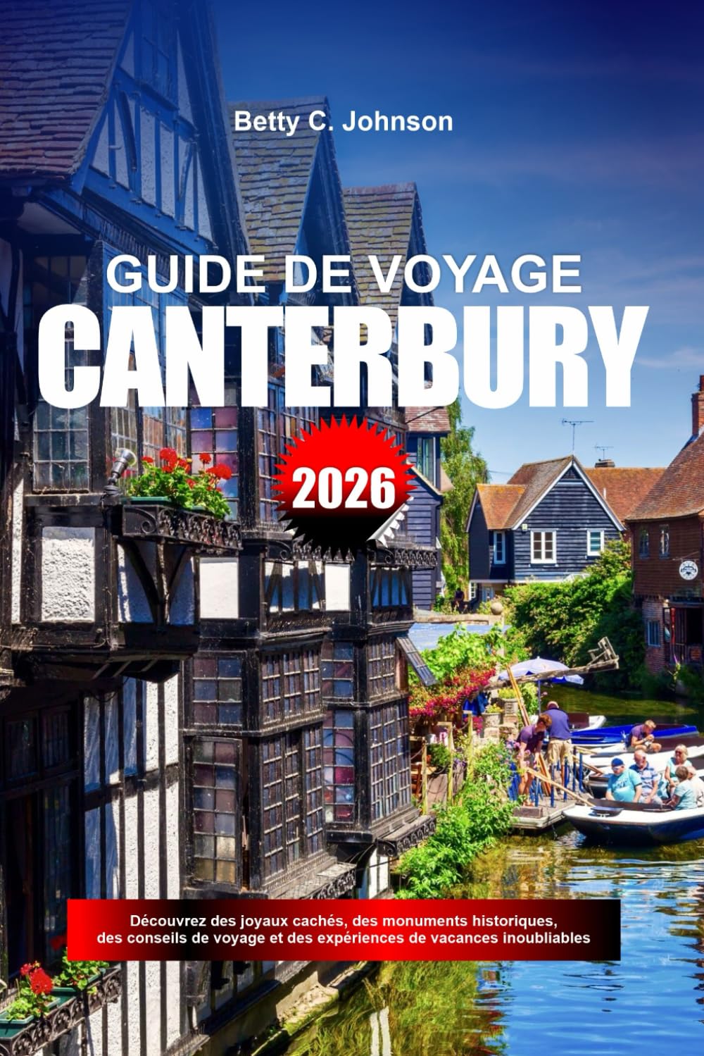 GUIDE DE VOYAGE CANTERBURY 2026: Découvrez des joyaux cachés, des monuments historiques, des conseils de voyage et des expériences de vacances inoubliables