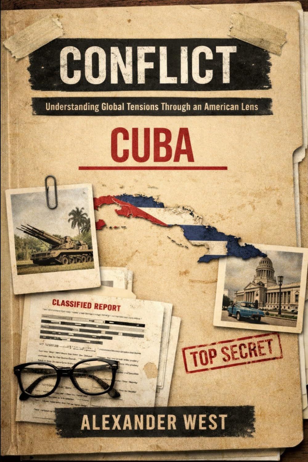 CONFLICT: Cuba: Understanding Global Tensions Through an American Lens: 2 (Conflict By Alexander West)
