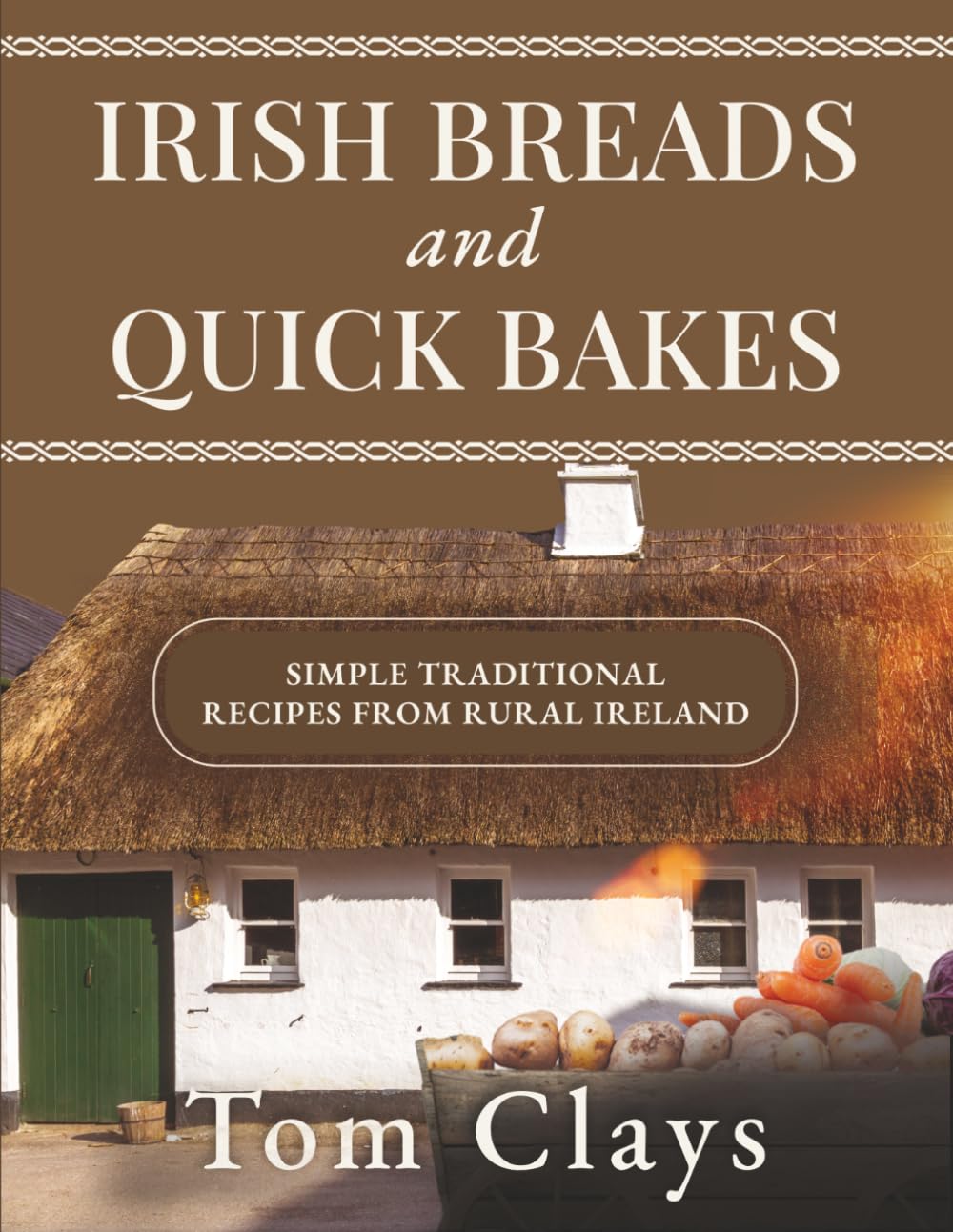 Irish Breads and Quick Bakes: Traditional Irish Home Cooking