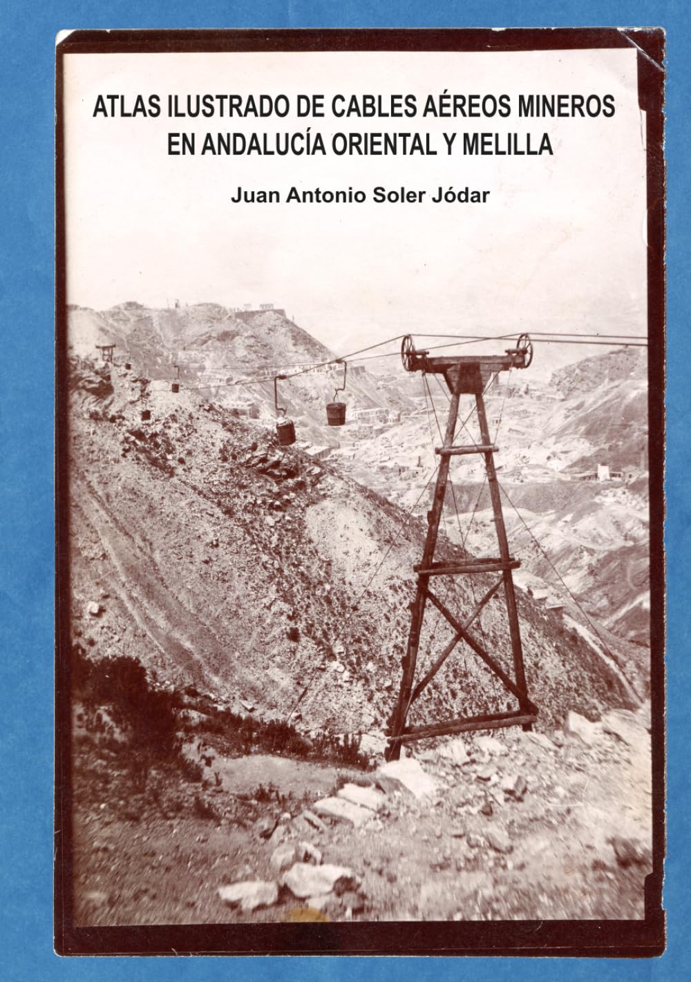Atlas ilustrado de cables aéreos mineros en Andalucía Oriental y Melilla. (Atlas ilustrados del patrimonio industrial)