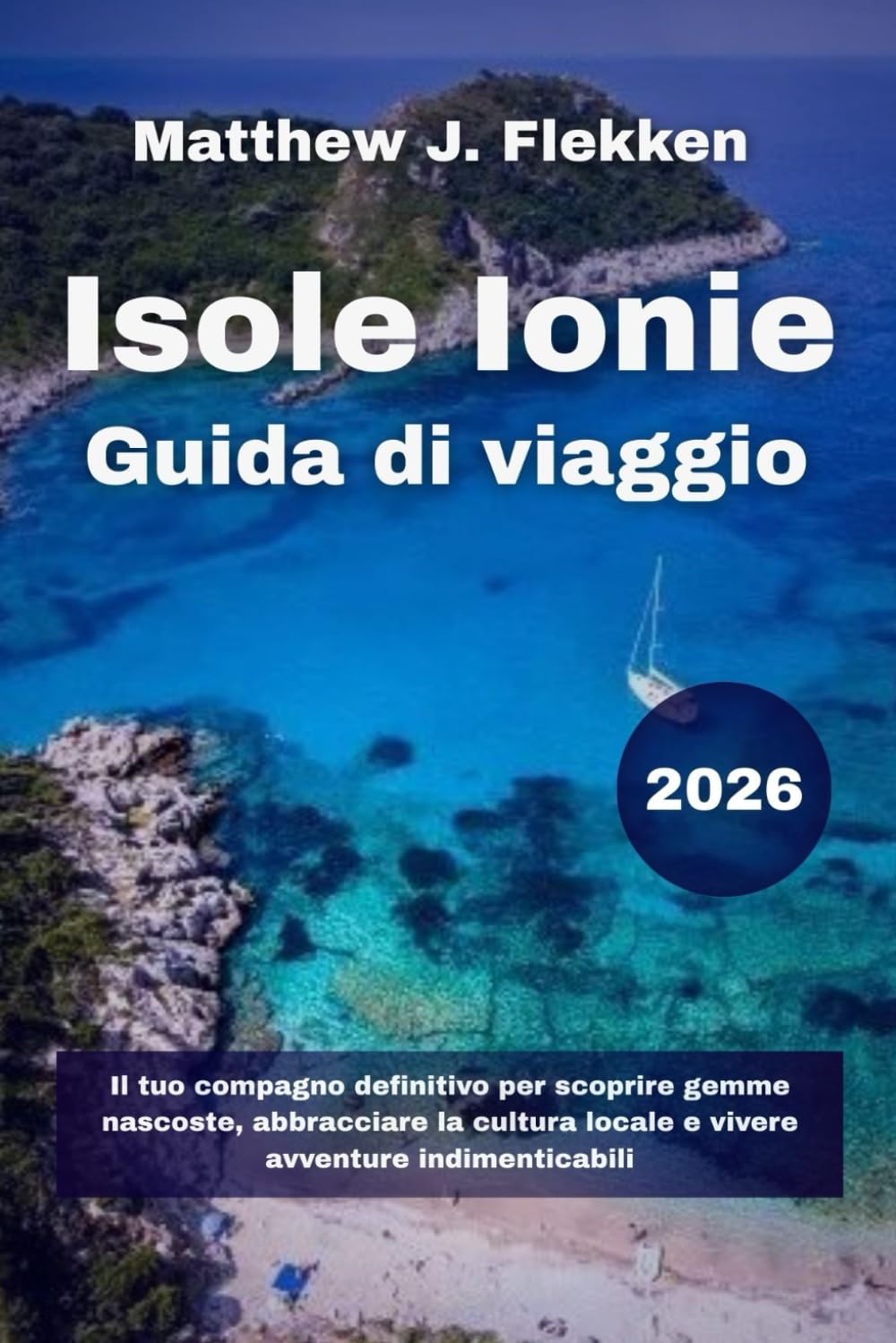 Isole Ionie Guida di viaggio 2026: Il tuo compagno definitivo per scoprire gemme nascoste, abbracciare la cultura locale e vivere avventure indimenticabili