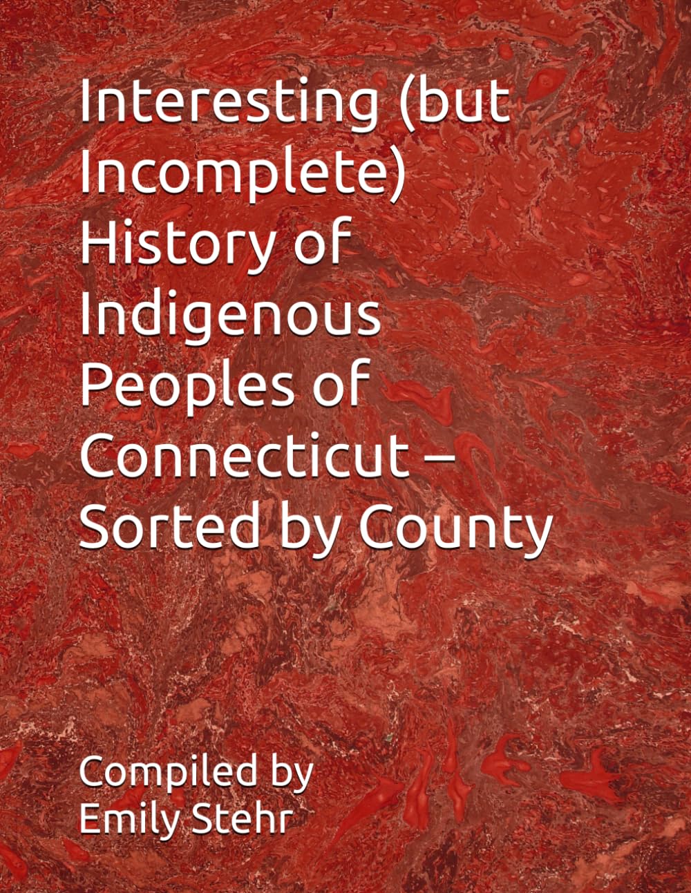 Interesting (but Incomplete) History of Indigenous Peoples of Connecticut – Sorted by County (Interesting (but Incomplete) History of Indigenous ... – Sorted by State and County/Municipality)