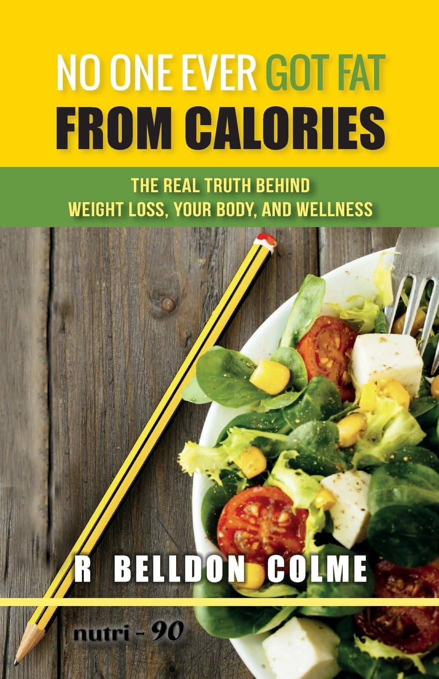 No One Ever Got Fat from Calories: The Real Truth Behind Weight Loss, Your Body, and Wellness