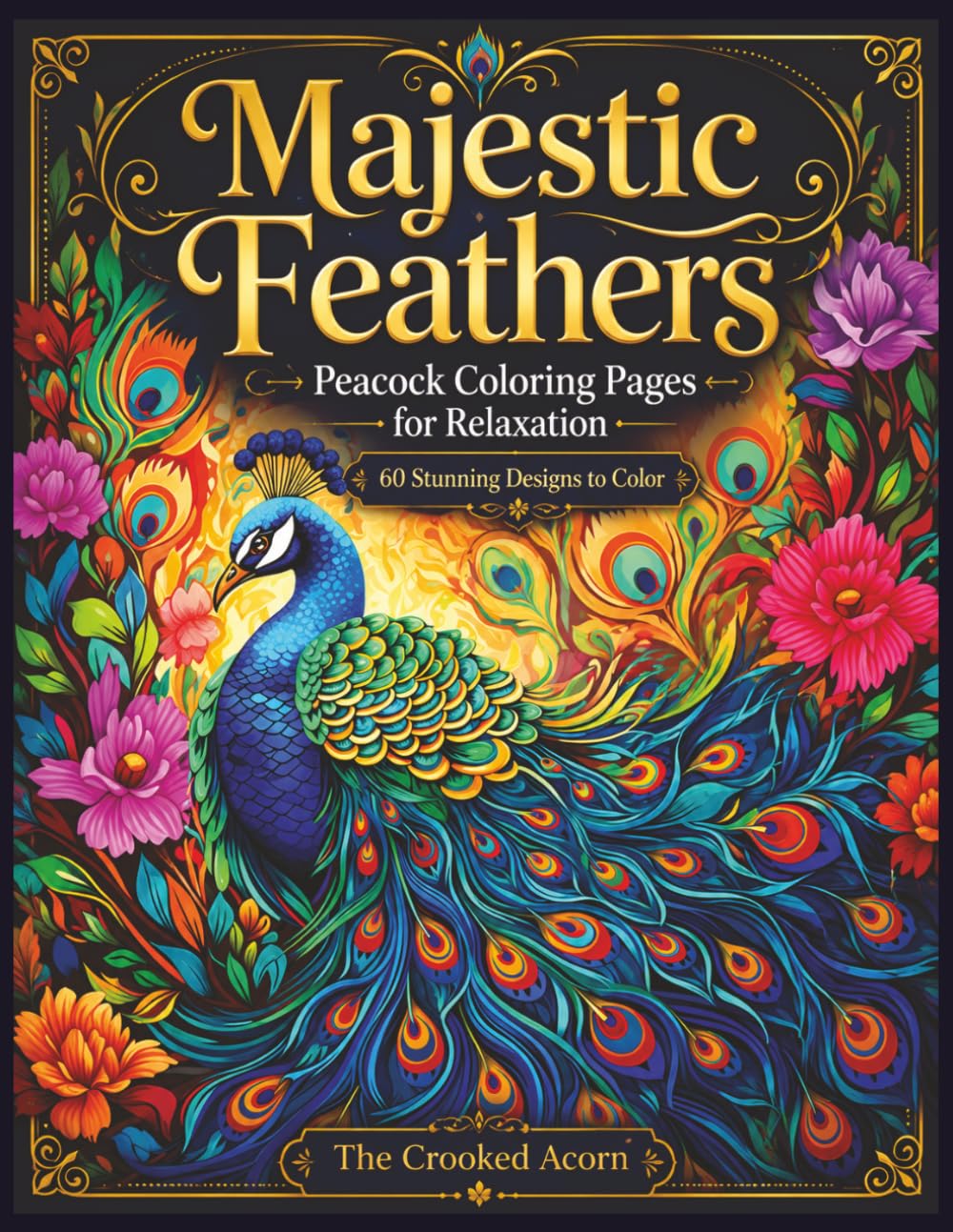 Majestic Feathers | Peacock Coloring Pages for Relaxation: 60 Stunning Designs with Flowing Feathers and Blooming Florals for Stress Relief and Mindfulness (Peacock Series)