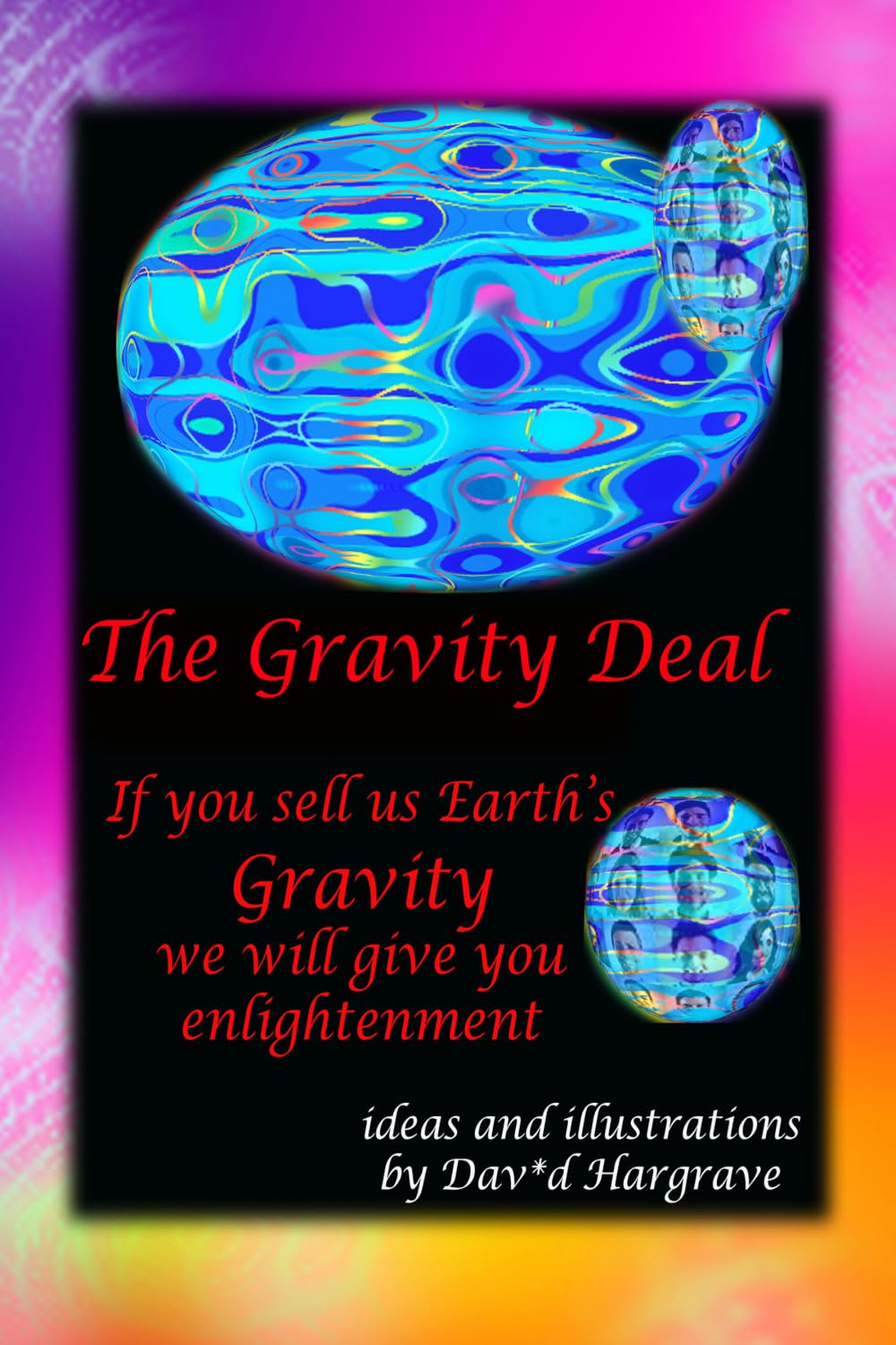 The Gravity Deal 9"X6": Sell us your gravity, we will give earth Enlightenment