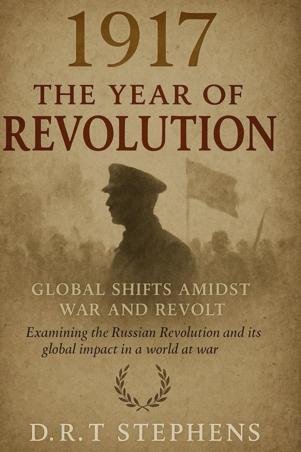 1917: The Year of Revolution - Global Shifts Amidst War and Revolt: Examining the Russian Revolution and Its Global Impact in a World at War (The ... Events that Shaped the Modern World)