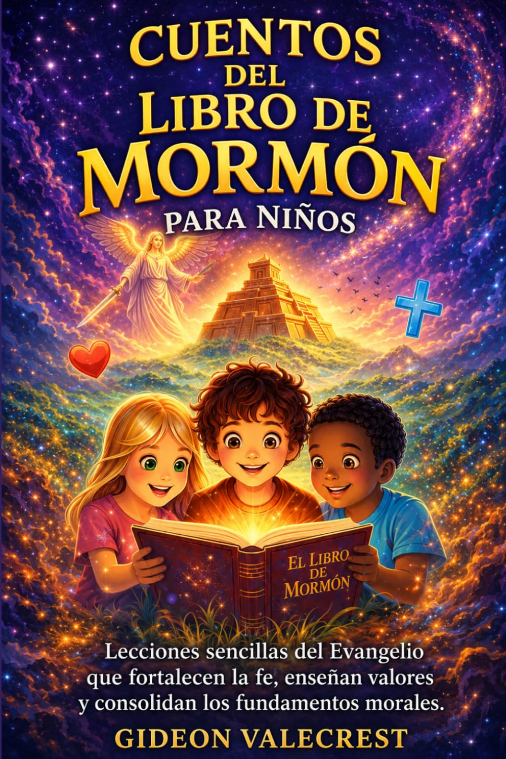 CUENTOS DEL LIBRO DE MORMÓN PARA NIÑOS: Lecciones sencillas del Evangelio que fortalecen la fe, enseñan valores y consolidan los fundamentos morales