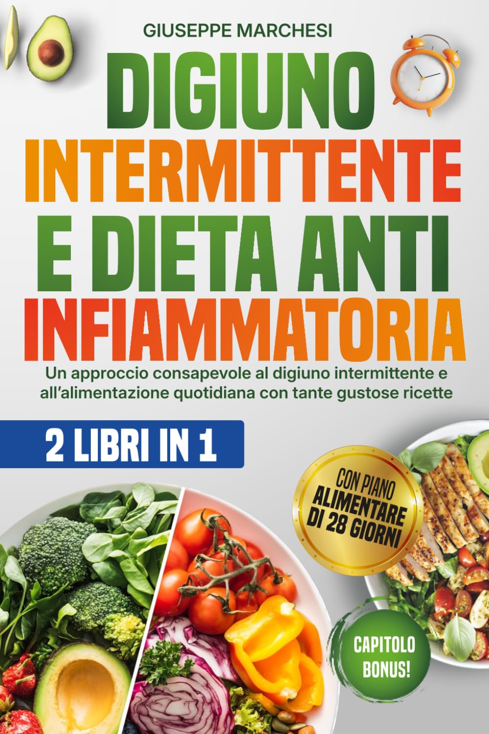 Digiuno Intermittente & Dieta Antinfiammatoria 2 libri in 1: Elimina l’infiammazione, dimagrisci in modo sano e riattiva il metabolismo con un piano settimanale completo e tantissime gustose ricette