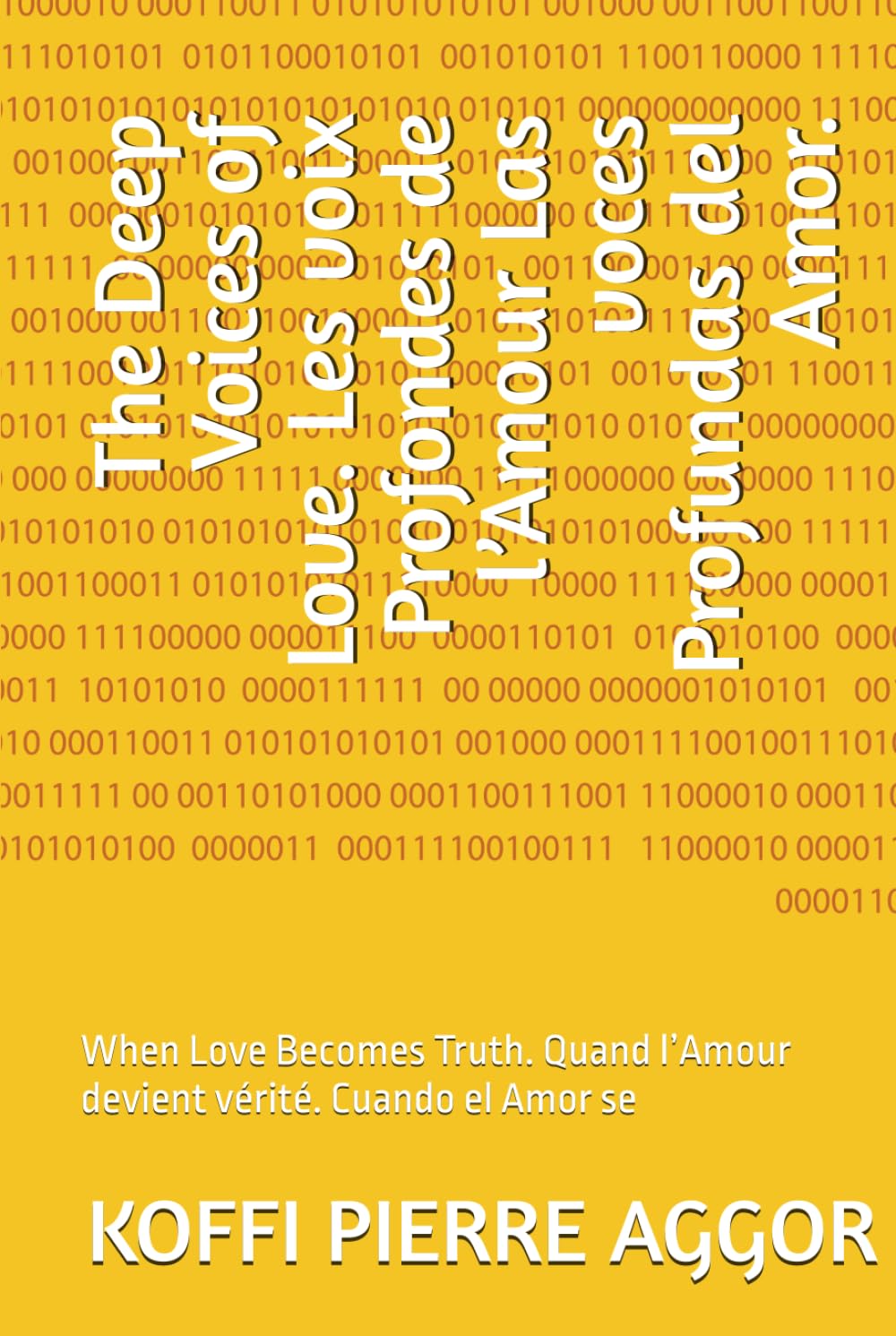 The Deep Voices of Love. Les voix Profondes de l’Amour Las voces Profundas del Amor.: When Love Becomes Truth. Quand l’Amour devient vérité. Cuando el Amor se