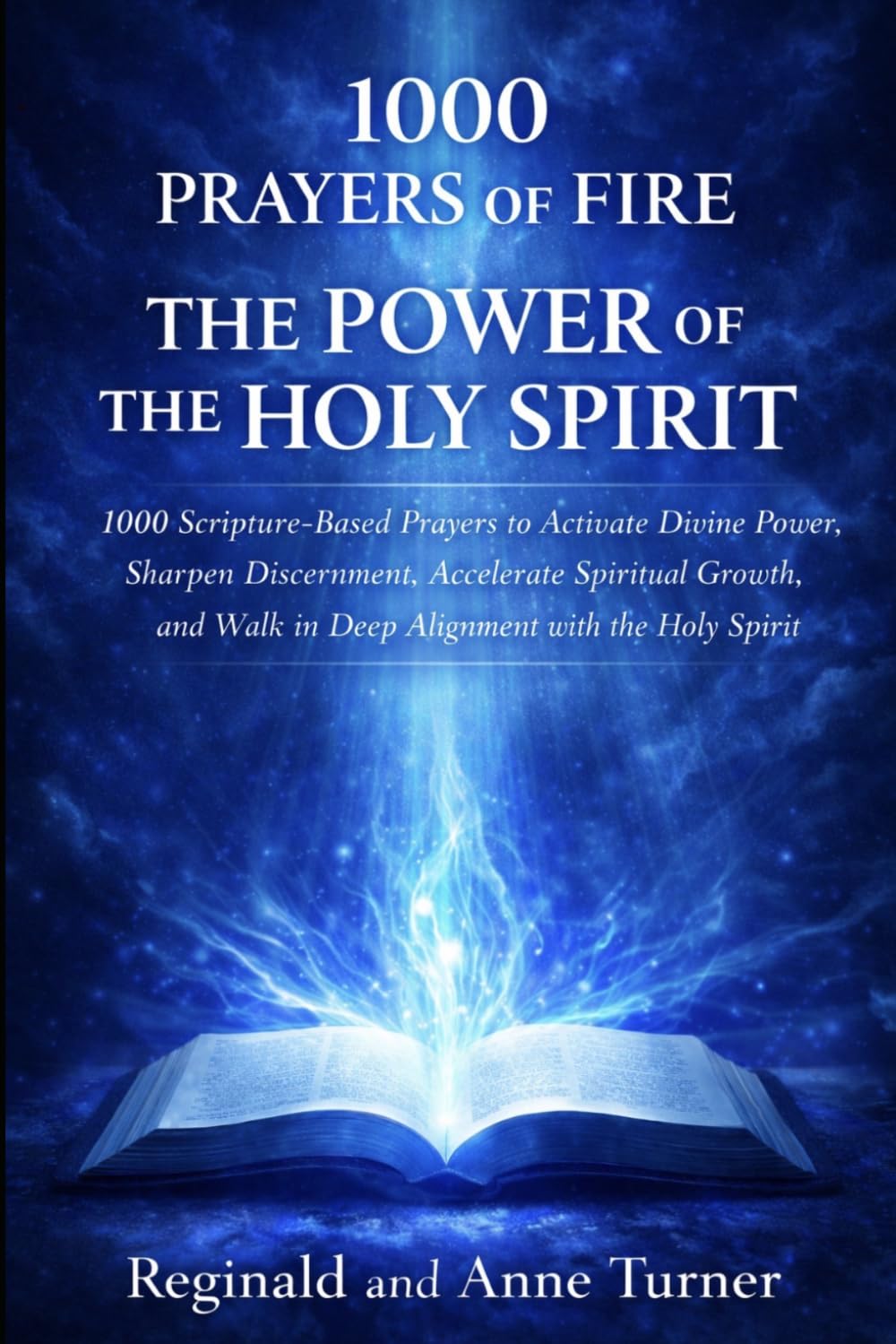 1000 Prayers of Fire | The Power of The Holy Spirit: Scripture-Based Prayers to Activate Divine Power, Sharpen Discernment, Accelerate Spiritual ... Holy Spirit (The Fire Prayer Bible Series)