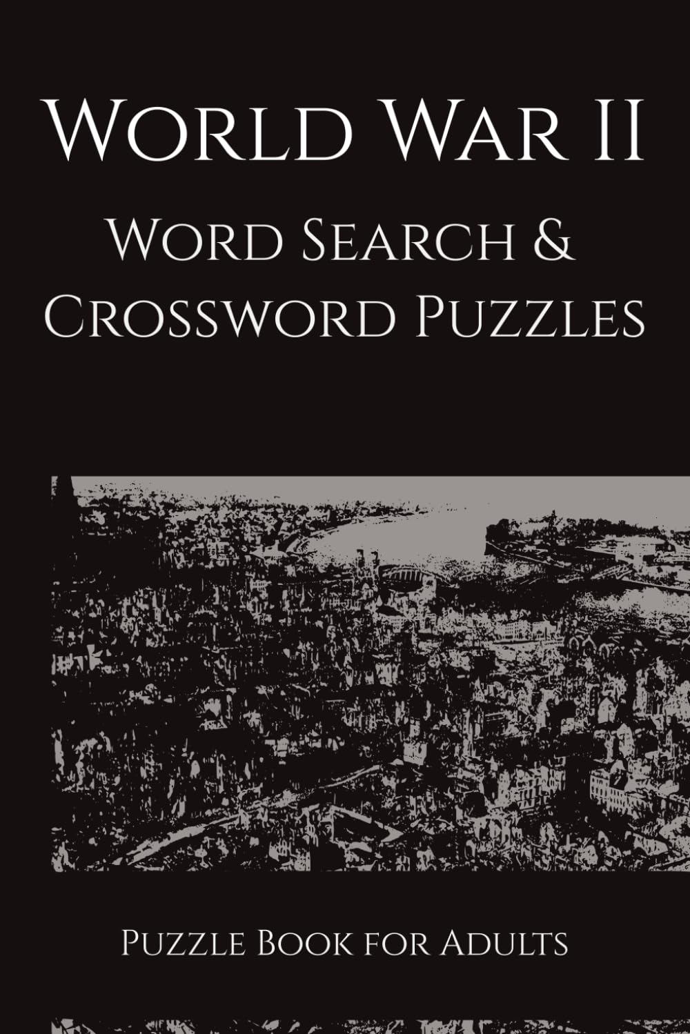 World War II Word Search & Crossword Puzzles: Advanced WWII History Puzzles | 214 pages
