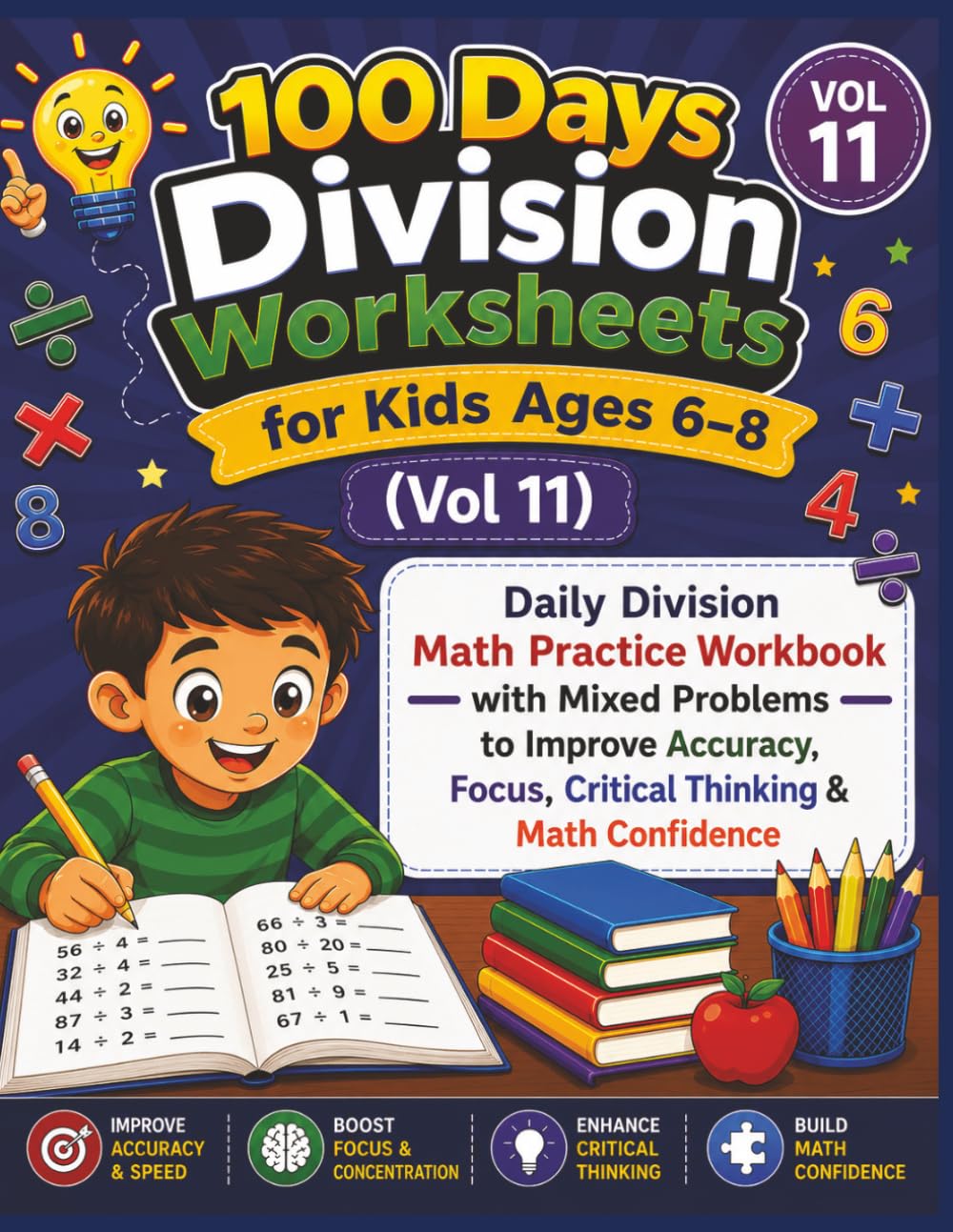 100 Days Division Worksheets for Kids Ages 6–8 (Vol 11): Daily Division Math Practice Workbook with Mixed Problems to Improve Accuracy, Focus, Critical Thinking & Math Confidence