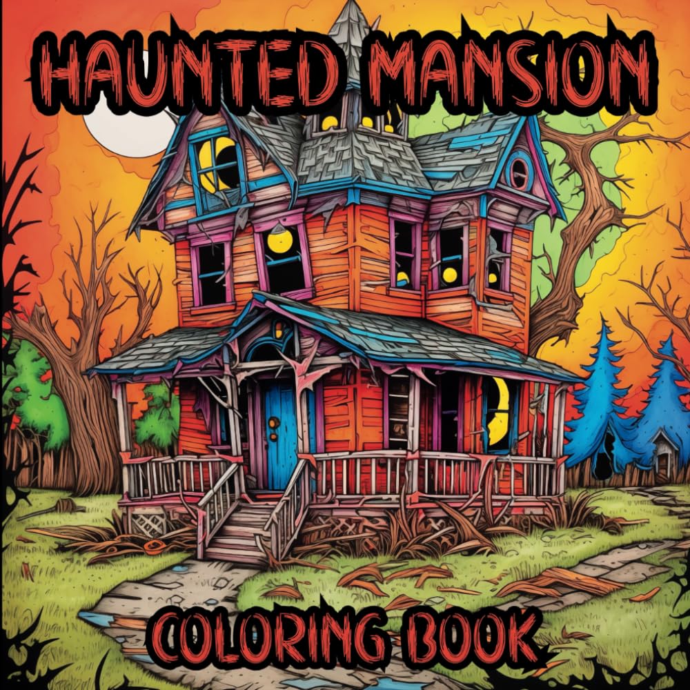 Haunted Mansion Coloring Book: Coloring Pages of Creepy, Scary, Spooky, Mysterious, Abandoned Mansions, and Houses