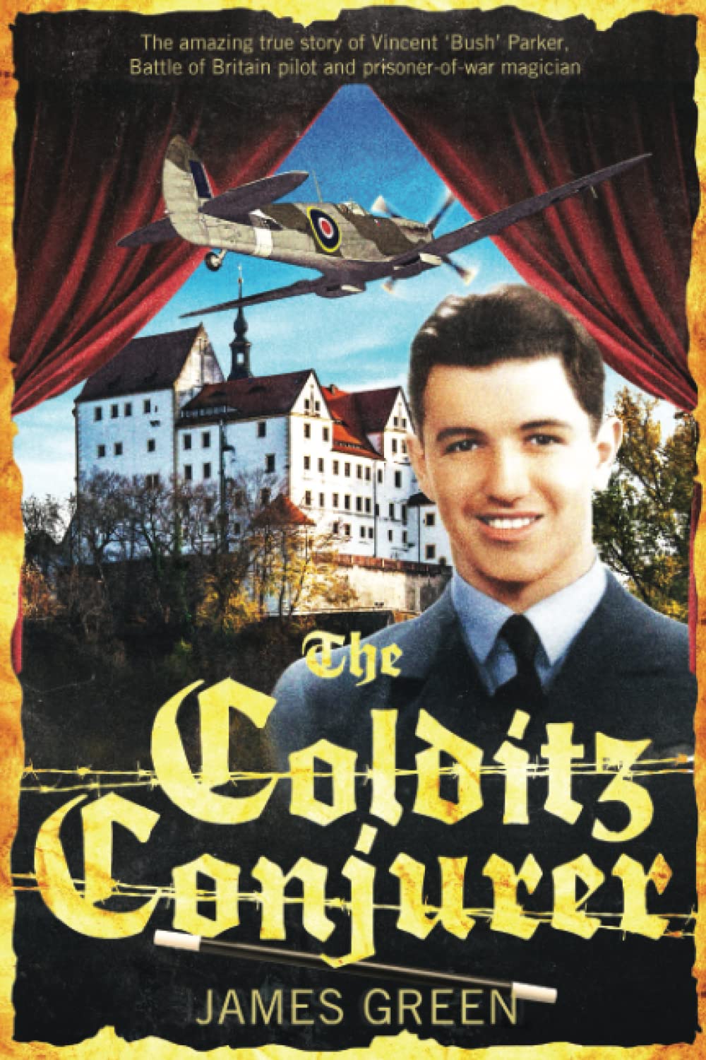 The Colditz Conjurer: The amazing true story of Vincent 'Bush' Parker, Battle of Britain pilot and prisoner of war magician