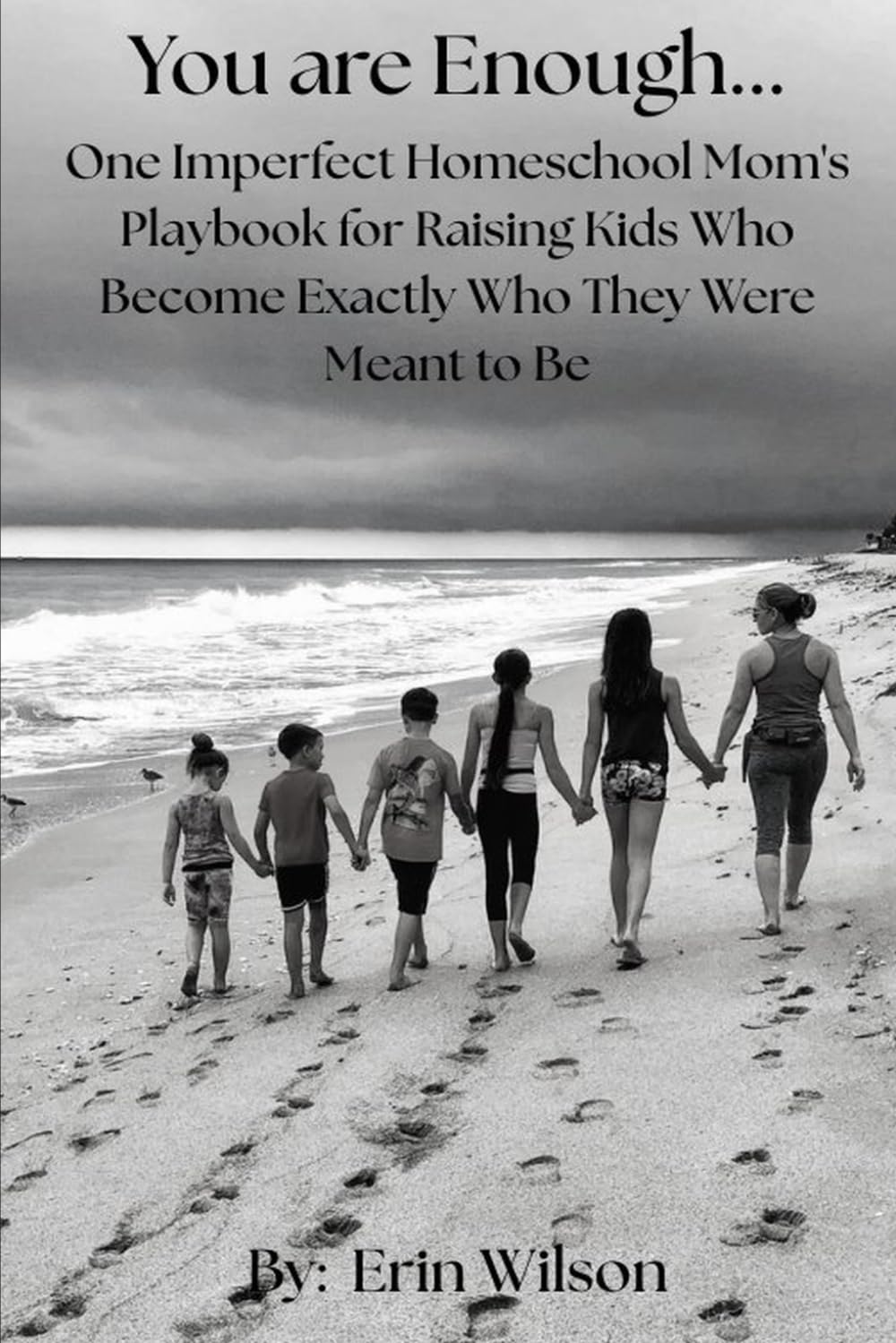 You Are Enough: One Imperfect Mom's Playbook for Raising Kids Who Become Exactly Who They Were Meant to Be