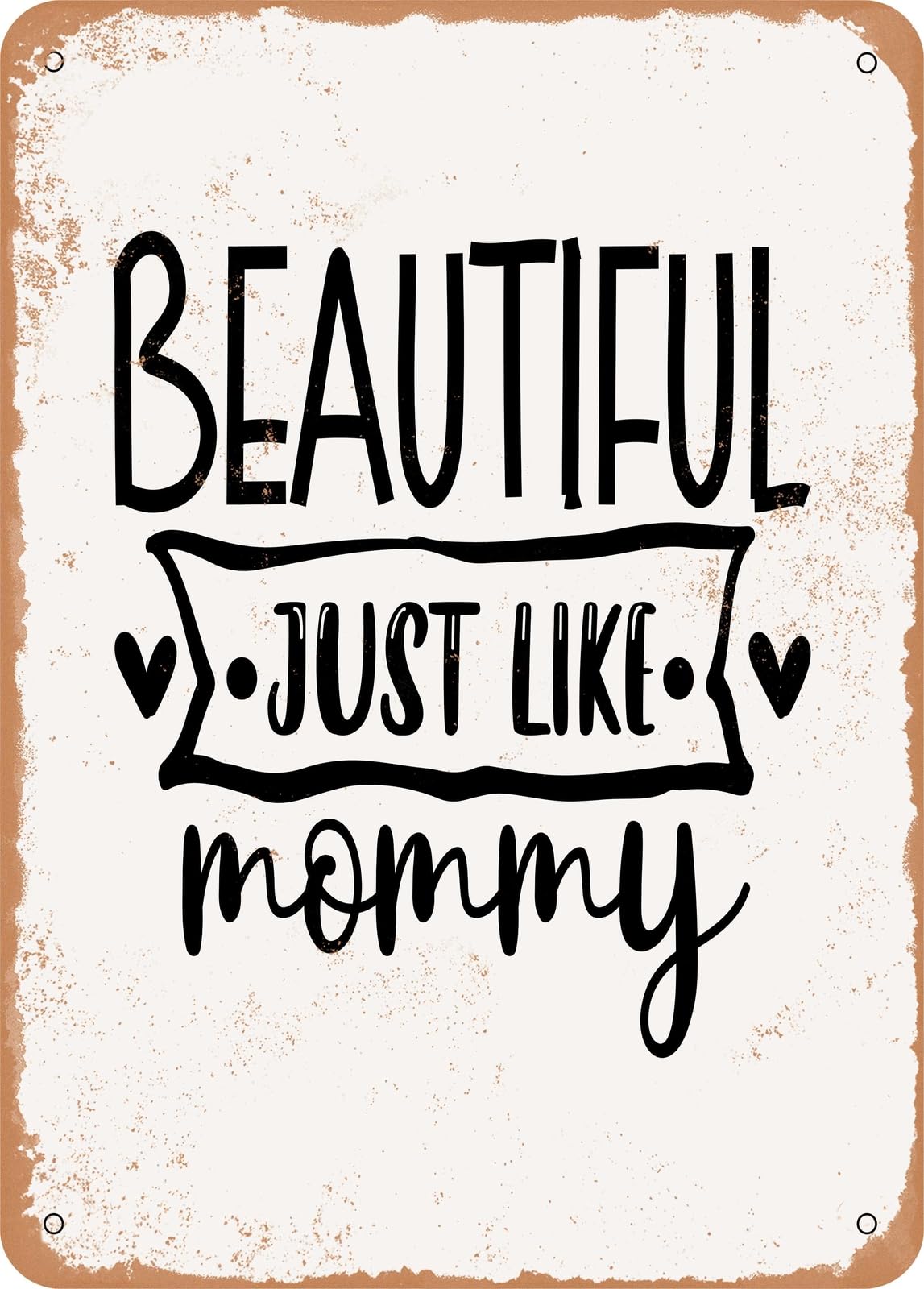 Miaomansenstore Metal Sign - Beautiful Just Like Mommy - 2 - Vintage Rusty Look Home Decor