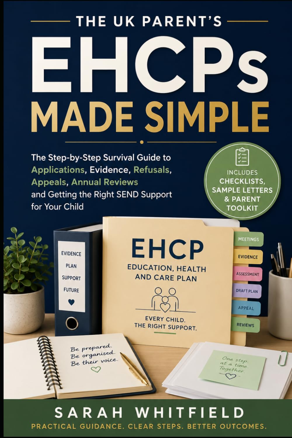 EHCPs Made Simple: The UK Parent’s Step-by-Step Survival Guide to Applications, Evidence, Refusals, Appeals, Annual Reviews and Getting the Right SEND Support for Your Child