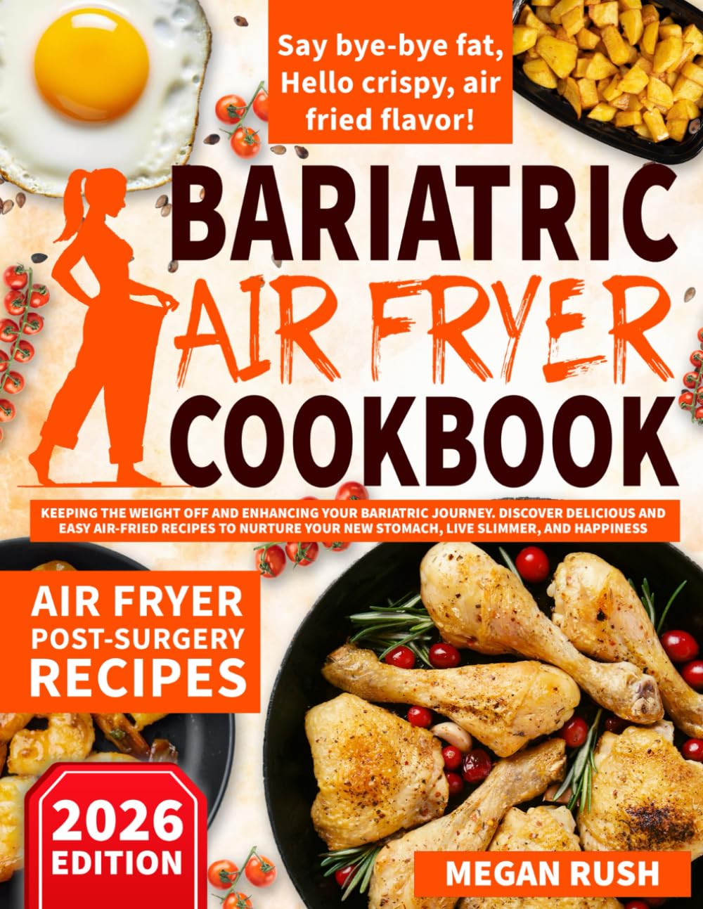 Bariatric Air Fryer Cookbook: Keeping the Weight Off and Enhancing Your Bariatric Journey. Discover Delicious and Easy Air-Fried Recipes to Nurture ... and Happiness. (Bariatric Cookbook Bible)