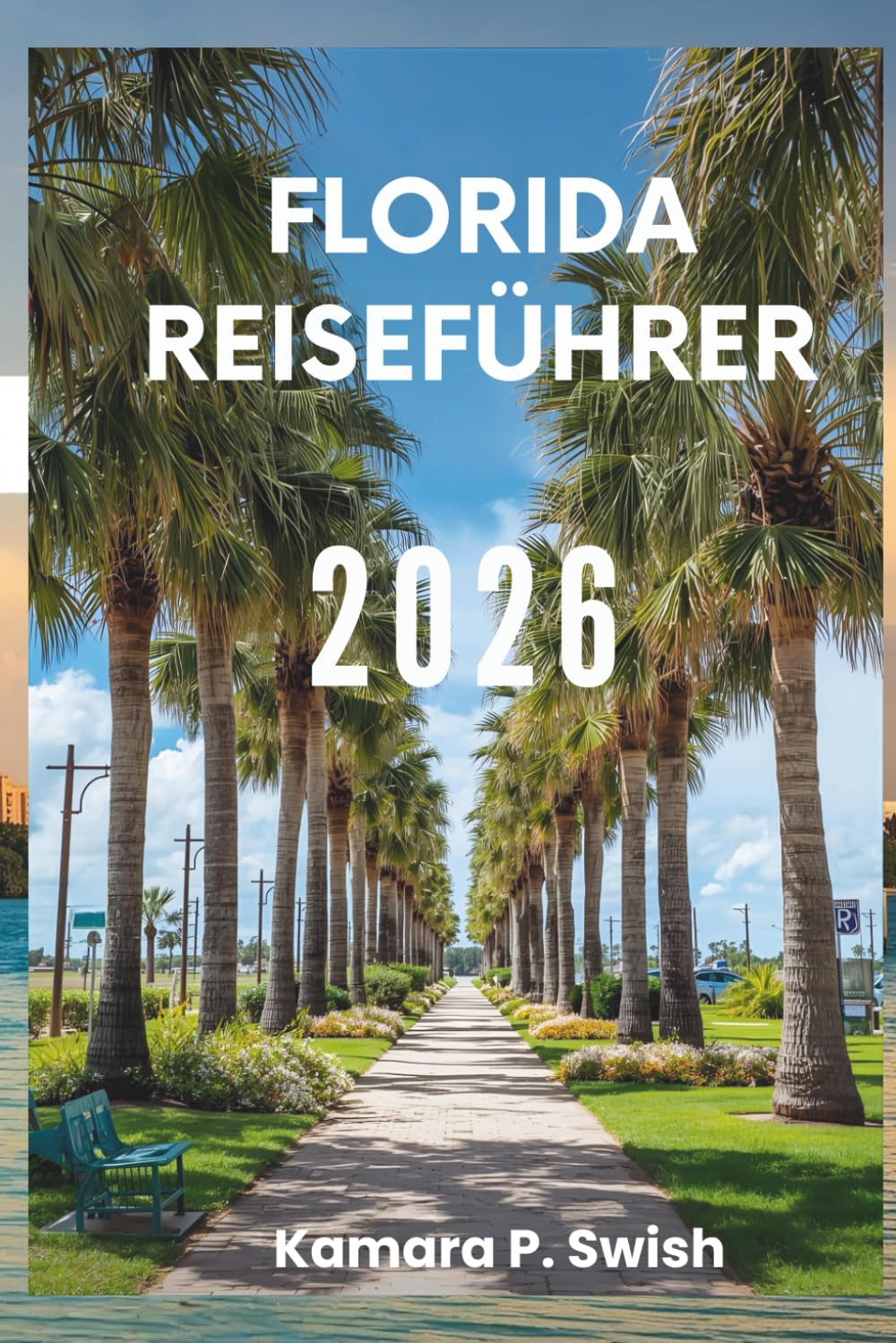 FLORIDA- REISEFÜHRER 2026: „Strände, Everglades und mehr: Ihr Reiseführer für den Sunshine State“