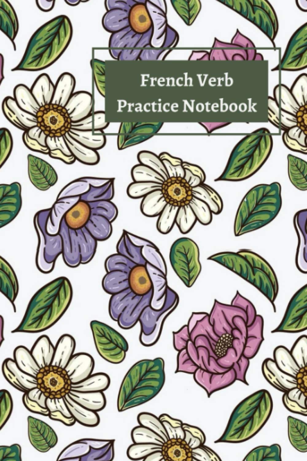 FRENCH VERB PRACTICE NOTEBOOK: 100 pages of Verb Conjugation Table TEMPLATE: Ideal for all age groups