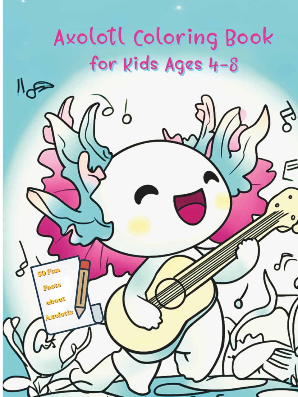Axolotl Coloring Book for Kids Ages 4-8: 50+ Cute and Simple Illustrations for Relaxing and Relieving Stress