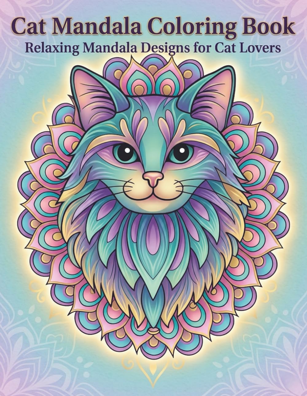 150 Relaxing Cat Mandala Designs for Stress Relief and Mindfulness | Perfect Gift for Cat Lovers: Beautiful Cat Mandalas to Color for Relaxation, Mindfulness and Creative Fun