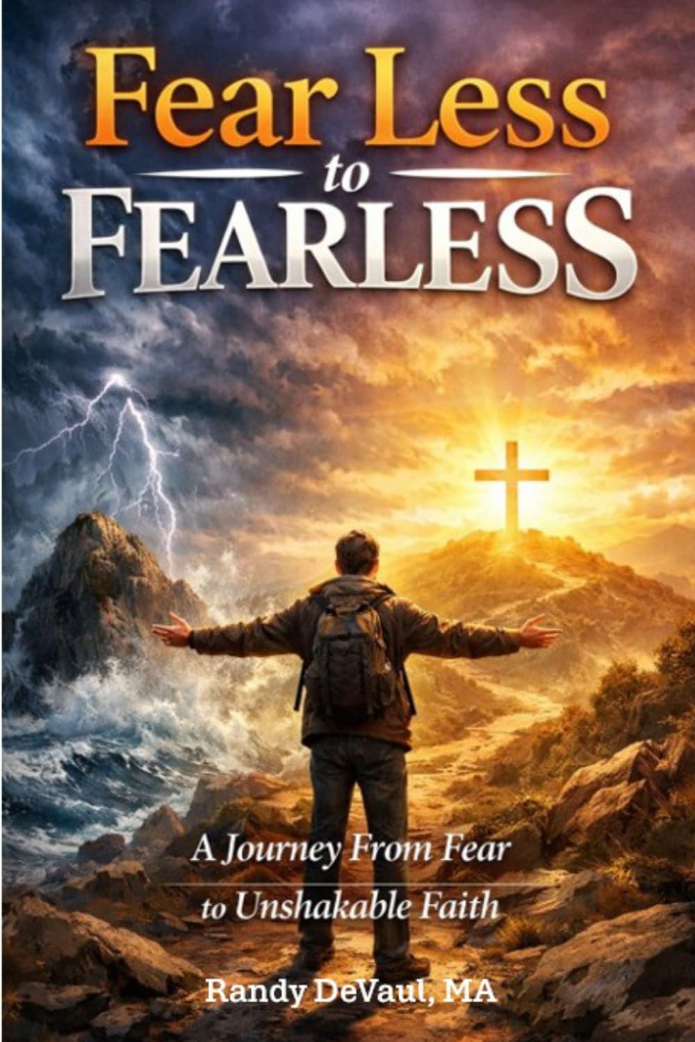 Fear Less to Fearless: A journey From Fear to Unshakable Faith