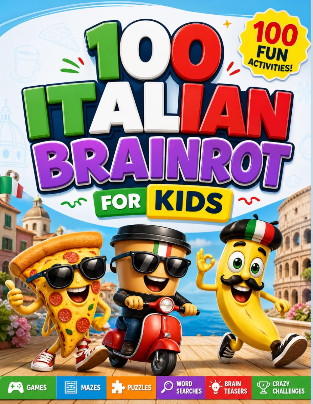 100 ITALIAN BRAINROT FOR KIDS: Libro di Attività per Bambini 4-8 Anni con Labirinti, Sudoku, Trova le Differenze, Colora con i Numeri, Parole Intrecciate e Giochi Educativi Divertenti