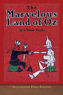 The Marvelous Land of Oz (Illustrated First Edition): 100th Anniversary OZ Collection
