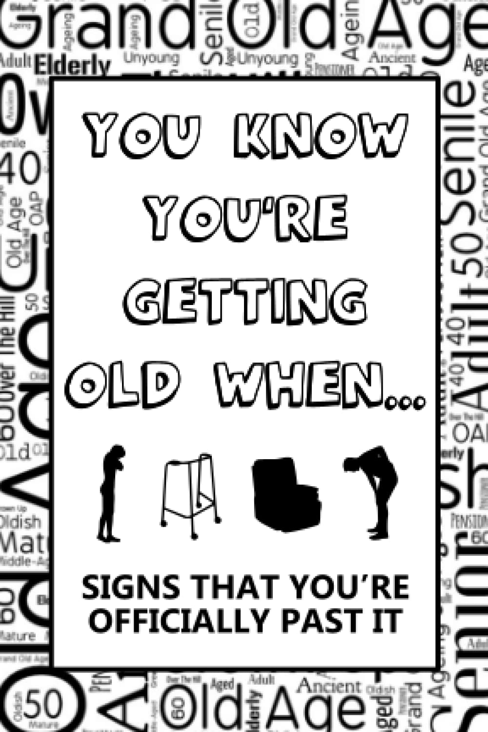 You Know You’re Getting Old When: Things you do as you get older – Fun gift for birthdays