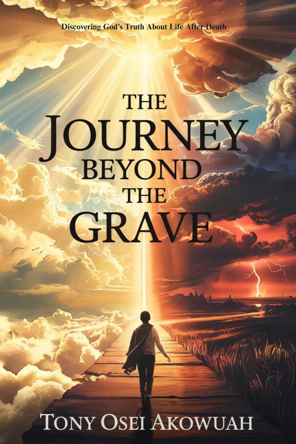The Journey Beyond the Grave: Discovering God's Truth About Life After Death