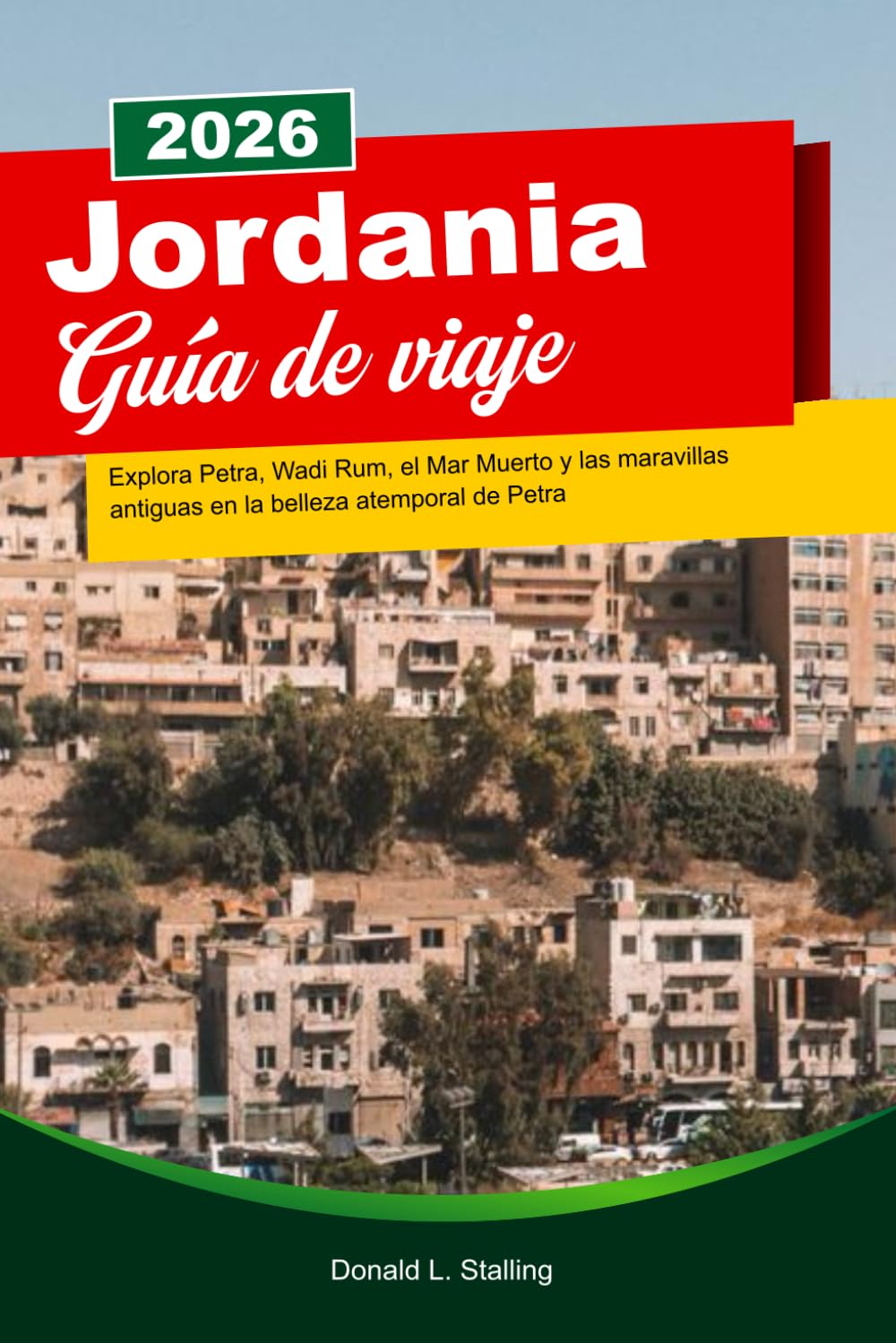 JORDANIA Guía de viaje 2026: Explora Petra, Wadi Rum, el Mar Muerto y las maravillas antiguas en la belleza atemporal de Petra