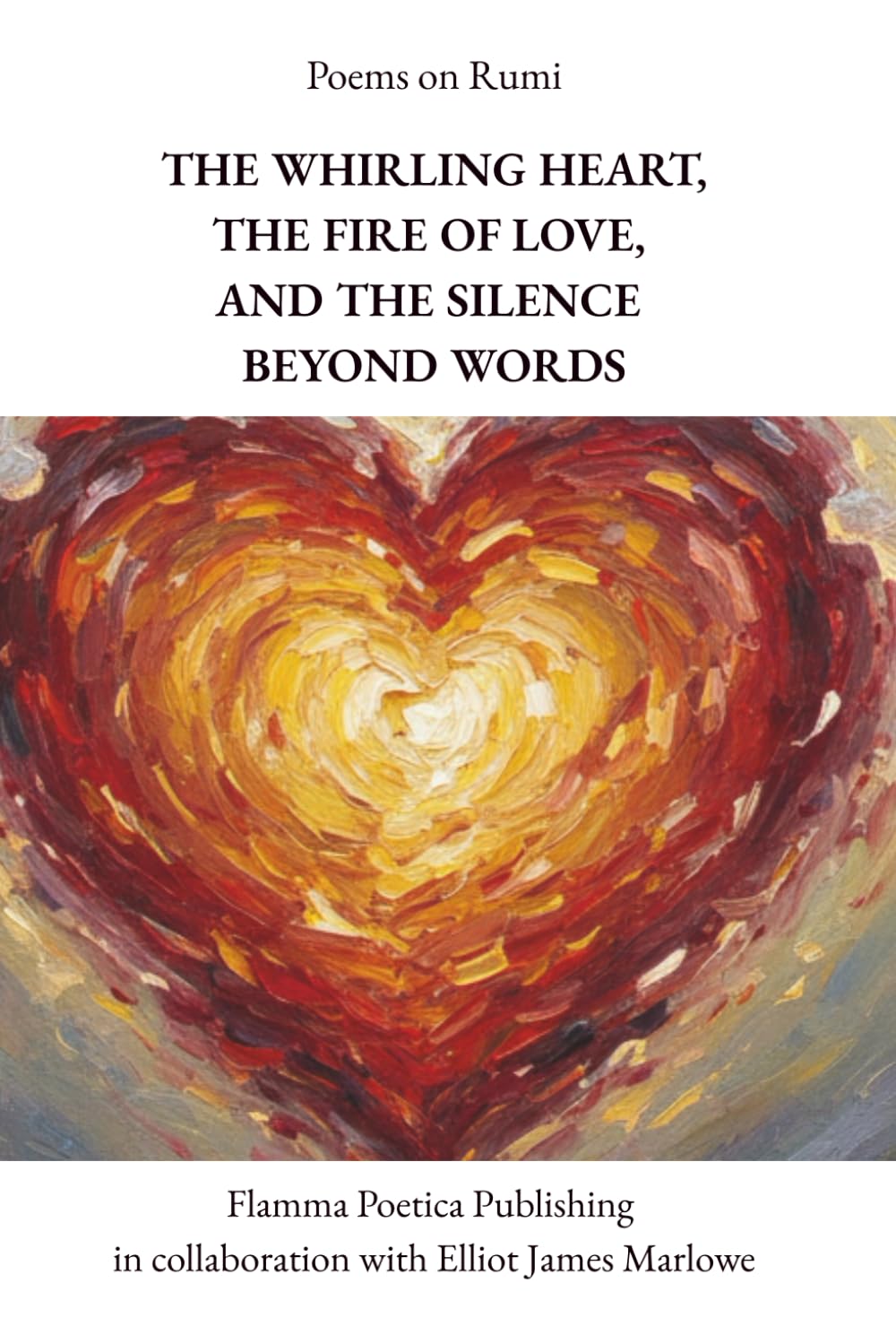 Poems on Rumi: The Whirling Heart, the Fire of Love, and the Silence Beyond Words